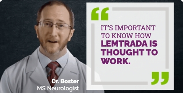 Dr. Boster, MS Neurologist, and a quote on the right that reads, "IT'S IMPORTANT TO KNOW HOW LEMTRADA IS THOUGHT TO WORK."